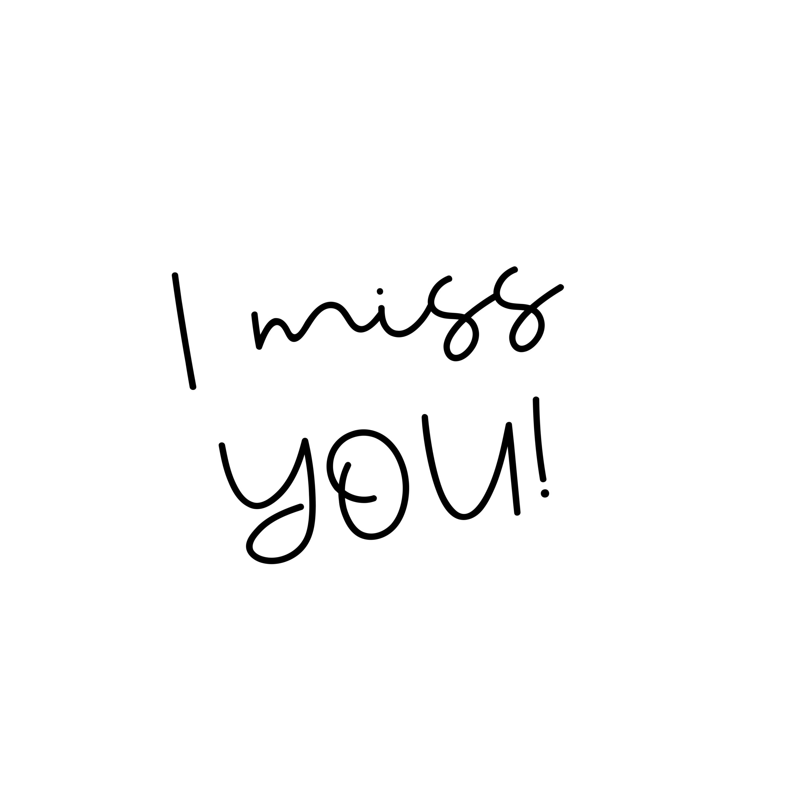 I miss you